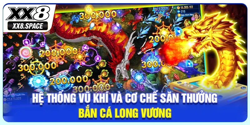 Hệ thống vũ khí và cơ chế săn thưởng bắn cá Long Vương
