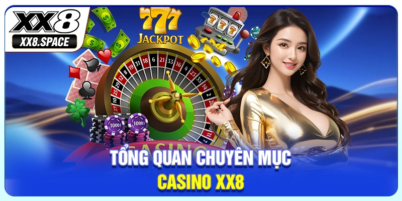 Tổng quan chuyên mục casino XX8