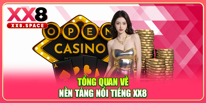Tổng quan về nền tảng nổi tiếng XX8